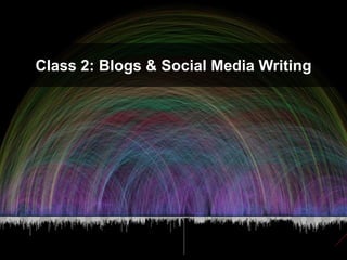 Class 2: Blogs &Social Media Writing 
