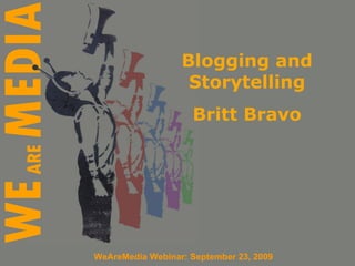 Blogging and Storytelling Britt Bravo WeAreMedia Webinar: September 23, 2009 