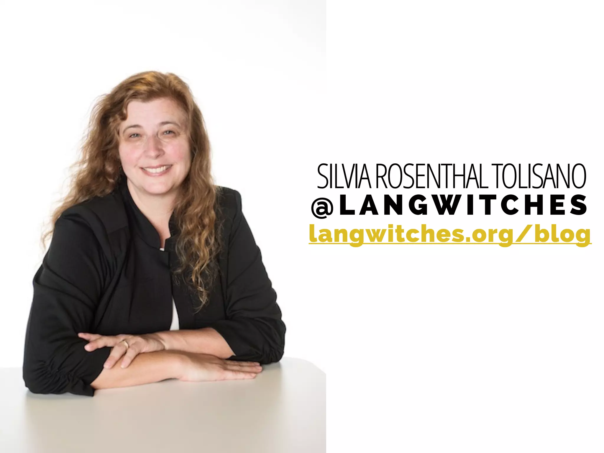 SILVIAROSENTHALTOLISANO
@LANGWITCHES
langwitches.org/blog
 