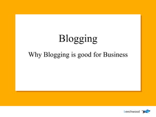 Blogging Why Blogging is good for Business 