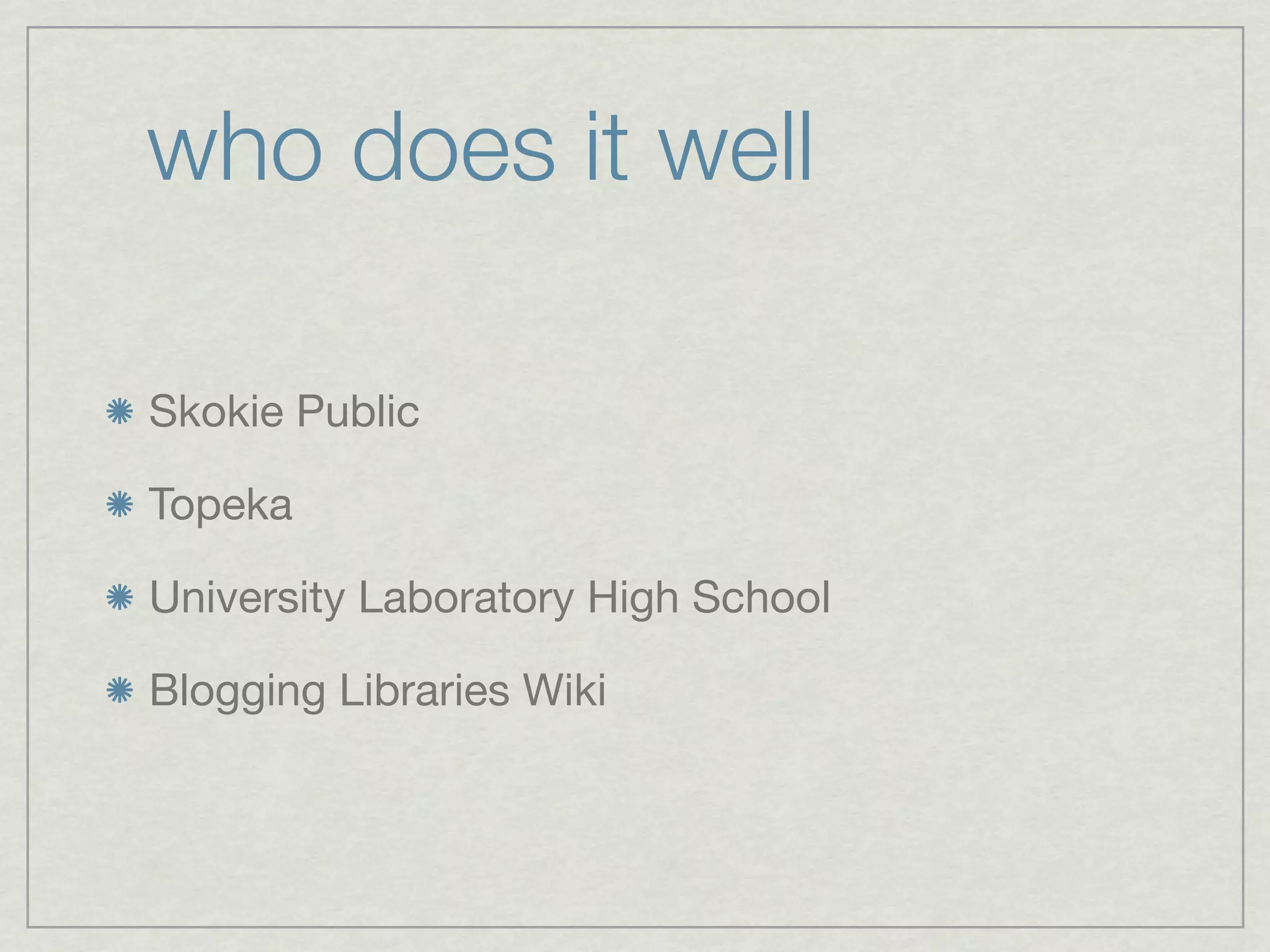 who does it well

Skokie Public

Topeka

University Laboratory High School

Blogging Libraries Wiki
 