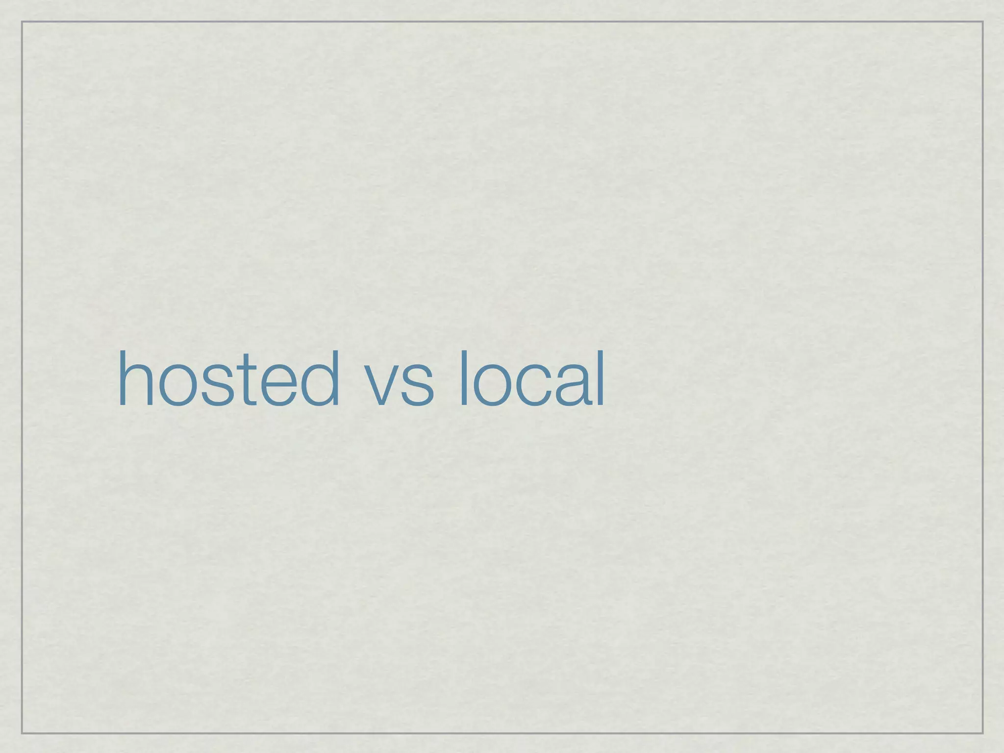 hosted vs local
 
