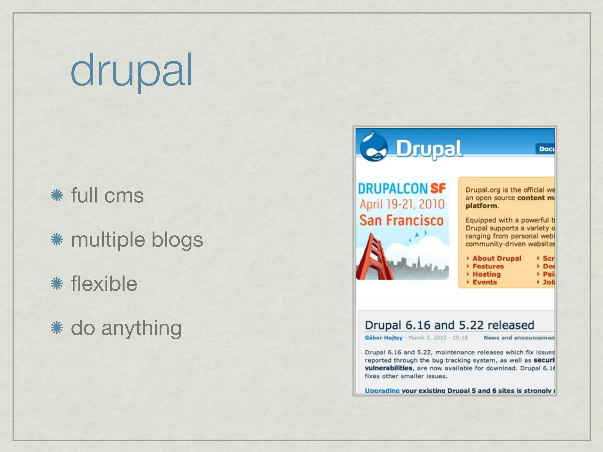 drupal

full cms

multiple blogs

ﬂexible

do anything
 