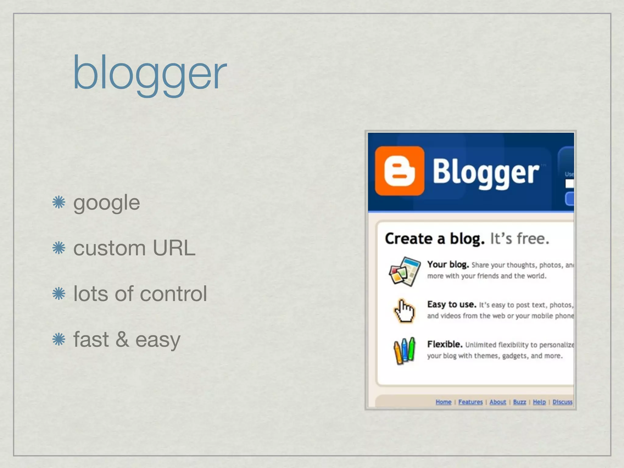 blogger

google

custom URL

lots of control

fast & easy
 