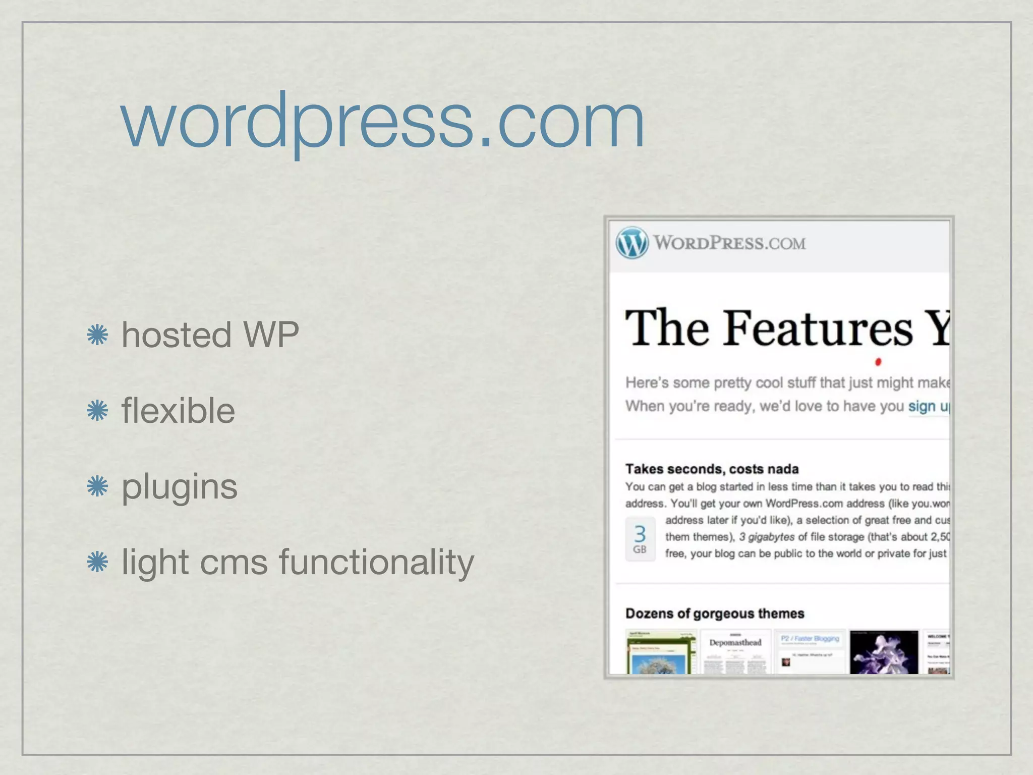 wordpress.com

hosted WP

ﬂexible

plugins

light cms functionality
 