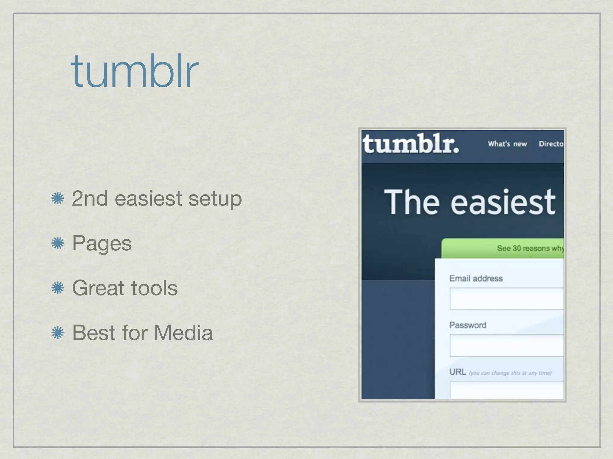 tumblr

2nd easiest setup

Pages

Great tools

Best for Media
 