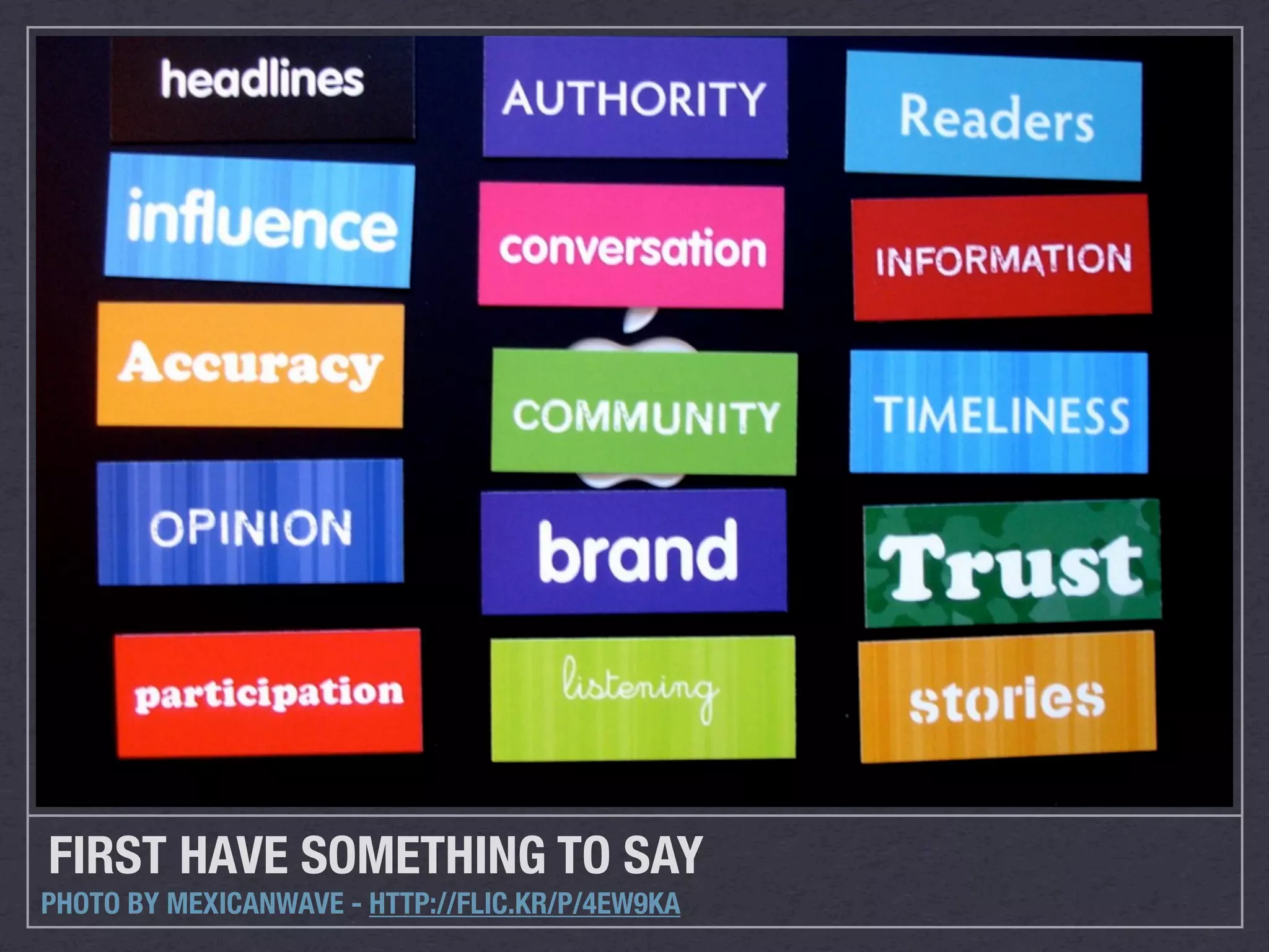 FIRST HAVE SOMETHING TO SAY
PHOTO BY MEXICANWAVE - HTTP://FLIC.KR/P/4EW9KA
 