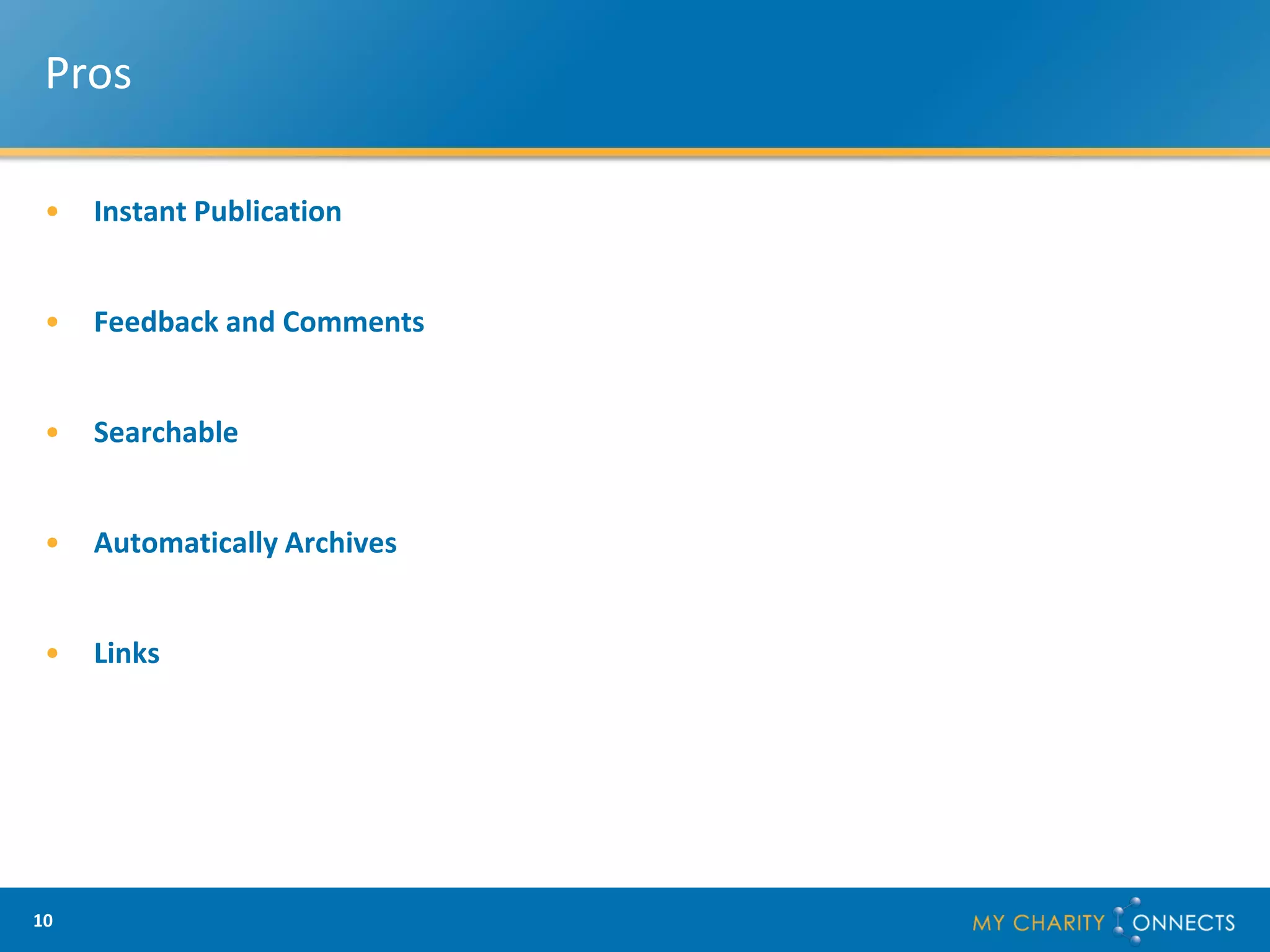 Pros

 •   Instant Publication


 •   Feedback and Comments


 •   Searchable


 •   Automatically Archives


 •   Links




10
 