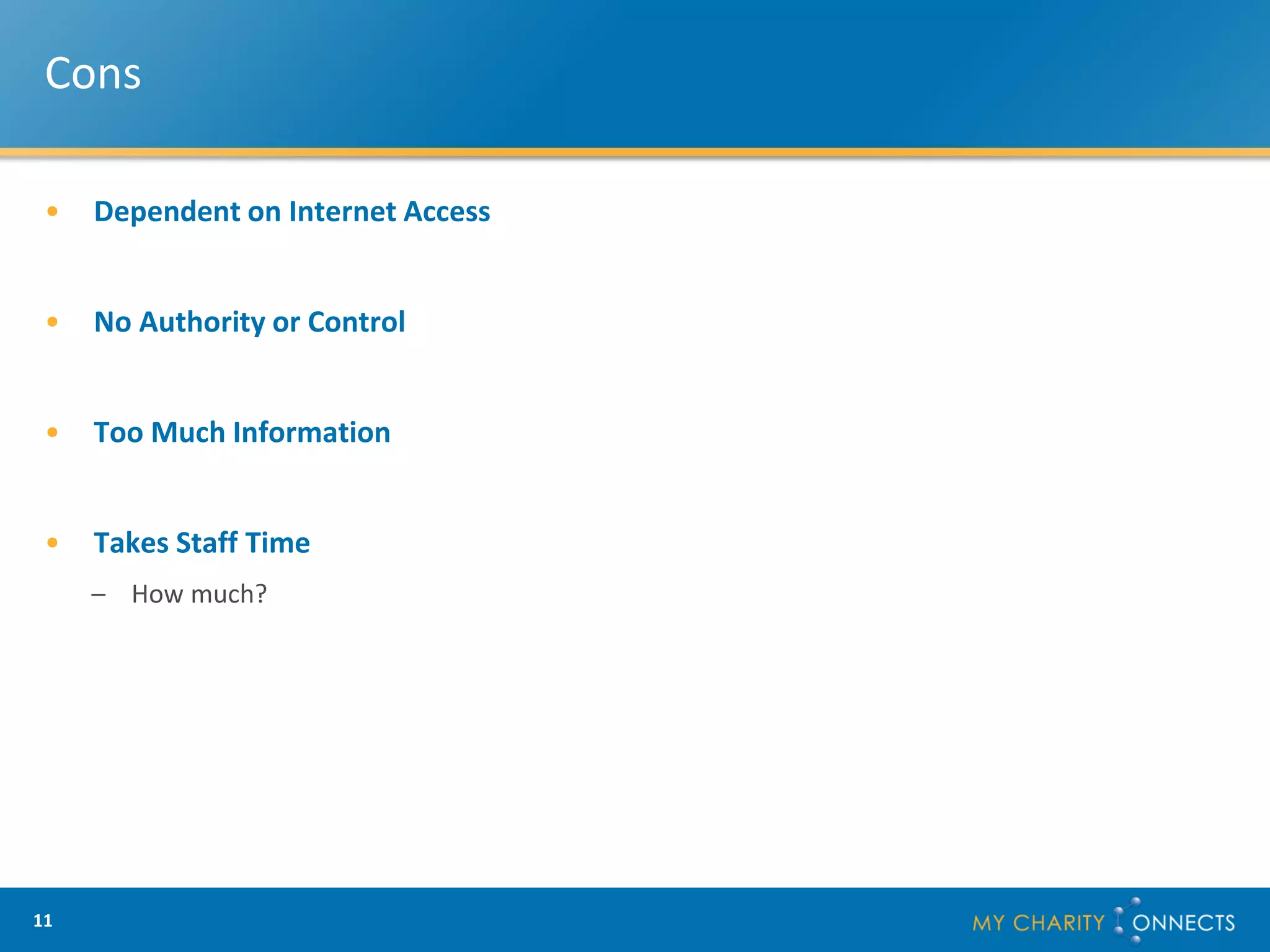 Cons

 •   Dependent on Internet Access


 •   No Authority or Control


 •   Too Much Information


 •   Takes Staff Time
     – How much?




11
 