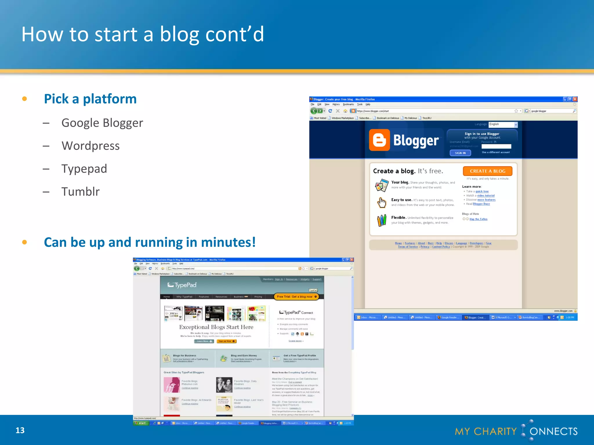 How to start a blog cont’d

 •   Pick a platform
     – Google Blogger
     – Wordpress
     – Typepad
     – Tumblr


 •   Can be up and running in minutes!




13
 
