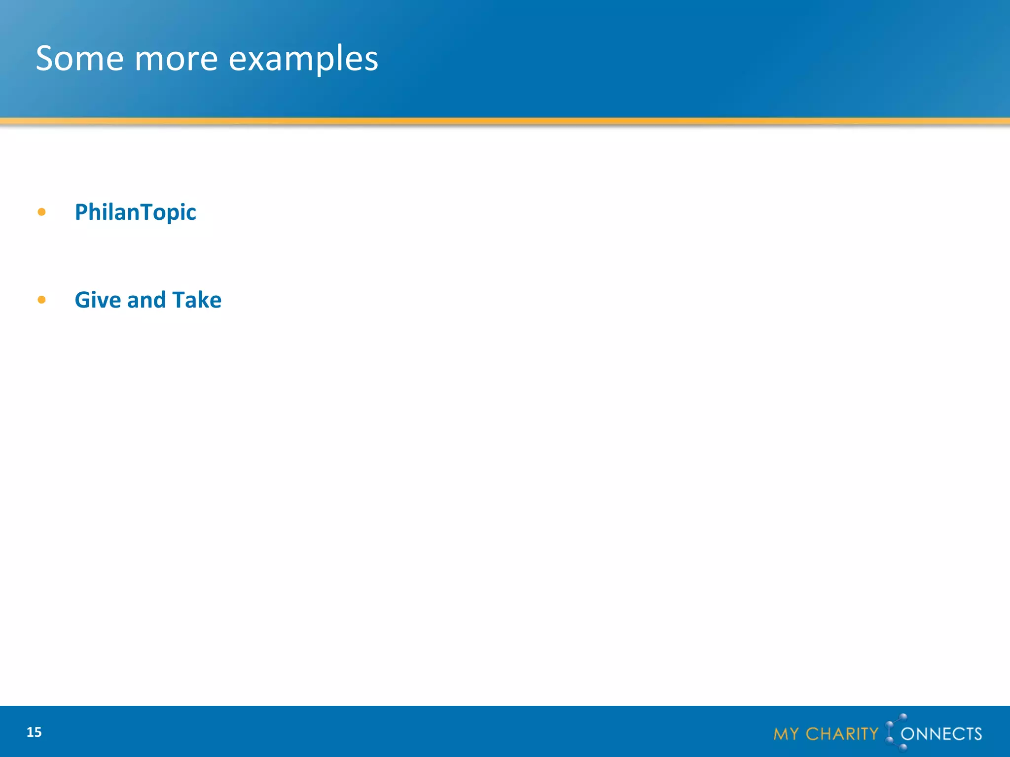 Some more examples


 •   PhilanTopic


 •   Give and Take




15
 