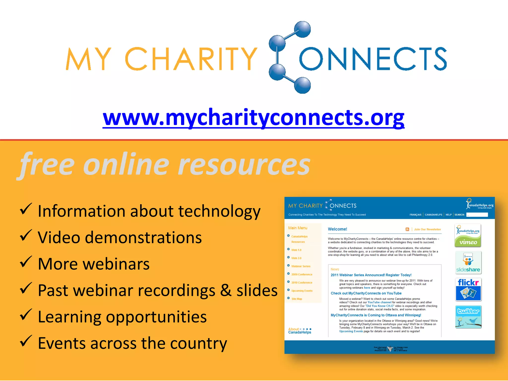 www.mycharityconnects.org
free online resources
 Information about technology
 Video demonstrations
 More webinars
 Past webinar recordings & slides
 Learning opportunities
 Events across the country
 