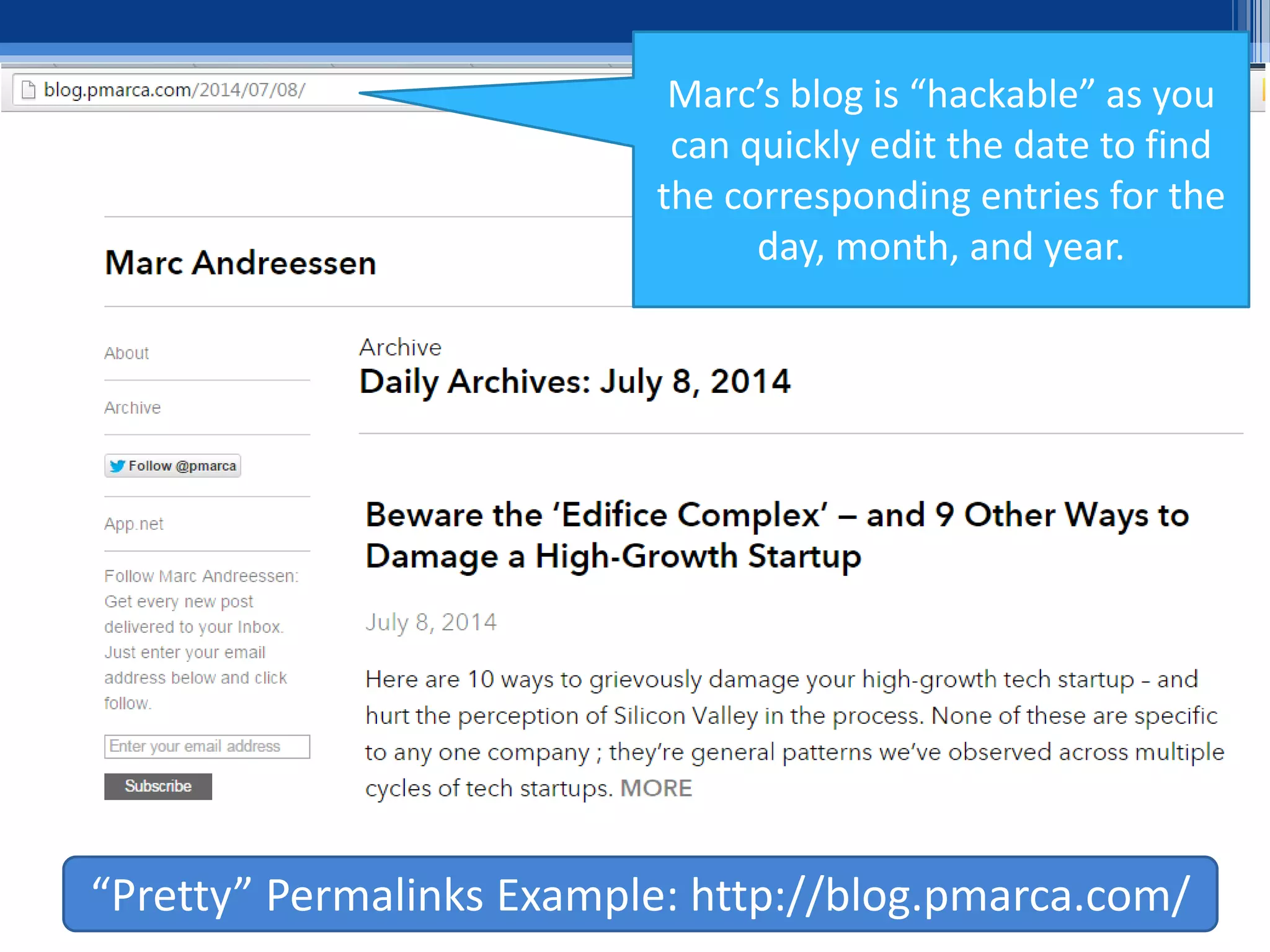 Marc’s blog is “hackable” as you
can quickly edit the date to find
the corresponding entries for the
day, month, and year.
“Pretty” Permalinks Example: http://blog.pmarca.com/
 