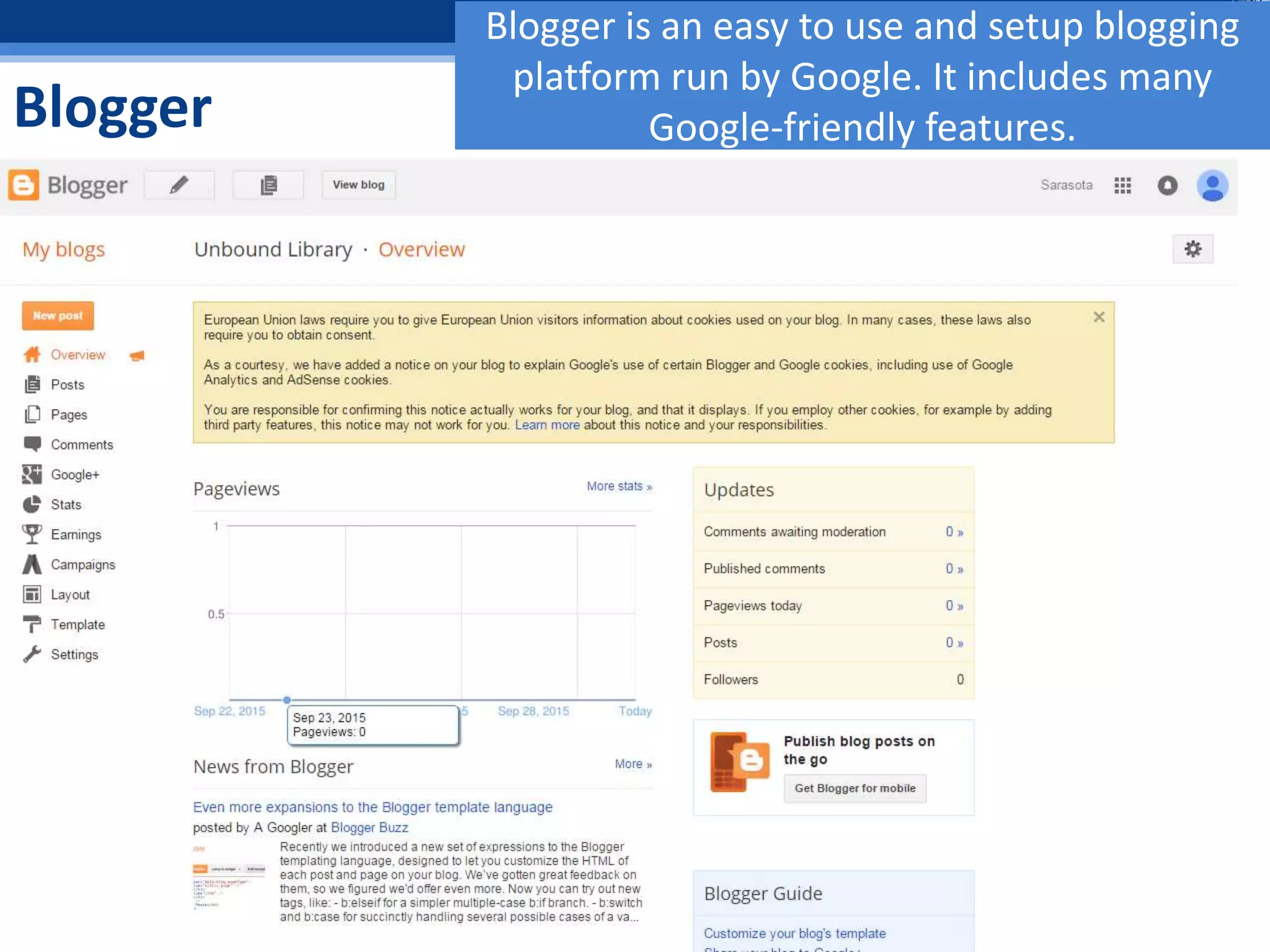 Blogger
Blogger is an easy to use and setup blogging
platform run by Google. It includes many
Google-friendly features.
 