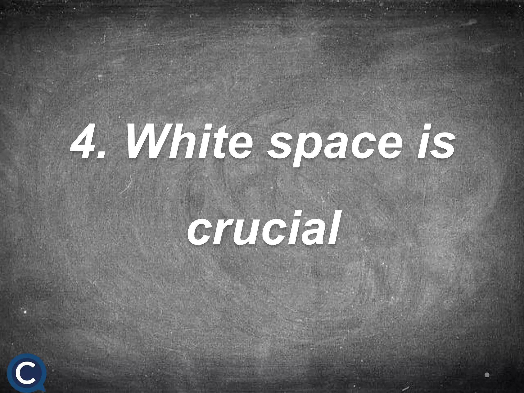 4. White space is
crucial
 