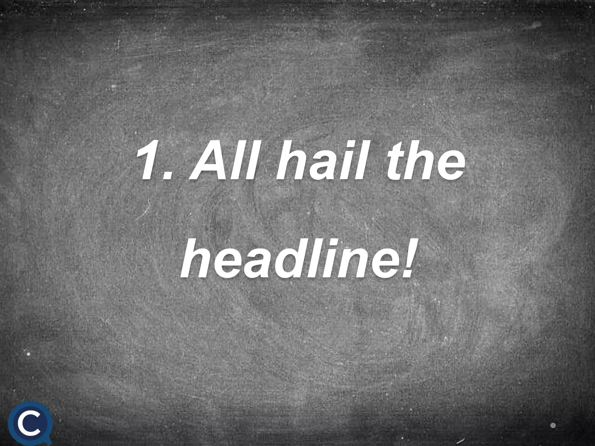 1. All hail the
headline!
 