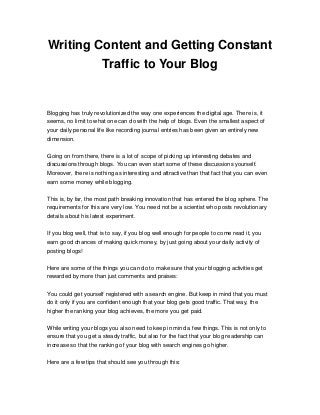 Writing Content and Getting Constant
Traffic to Your Blog
Blogging has truly revolutionized the way one experiences the di...
