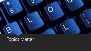 Topics Matter
 