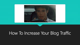 How To Increase Your Blog Traffic
 