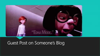 Guest Post on Someone’s Blog
 