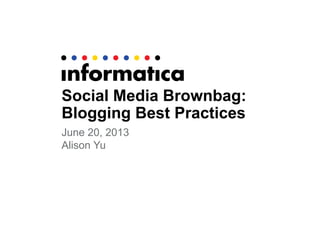Social Media Brownbag:
Blogging Best Practices
June 20, 2013
Alison Yu

 