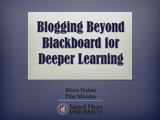 Blogging Beyond Blackboard for Deeper
Learning
 