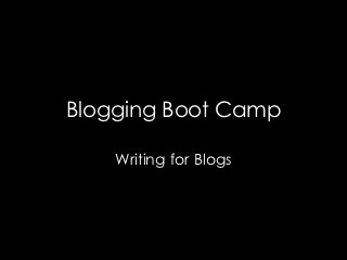 Blogging Boot Camp

    Writing for Blogs
 
