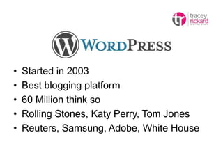 • Started in 2003
• Best blogging platform
• 60 Million think so
• Rolling Stones, Katy Perry, Tom Jones
• Reuters, Samsung, Adobe, White House
 