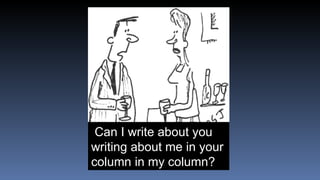 Can I write about you writing about me in your column in my column? 