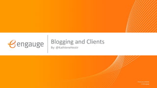 Blogging and Clients By: @KathleneHestir 