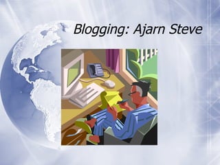 Blogging: Ajarn Steve 