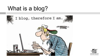 What is a blog? 
 