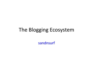 The Blogging Ecosystem sandnsurf 