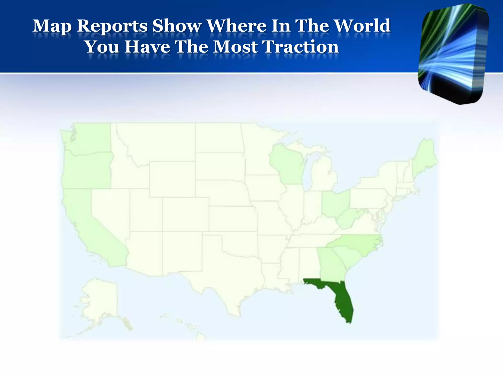 Map Reports Show Where In The World
     You Have The Most Traction
 