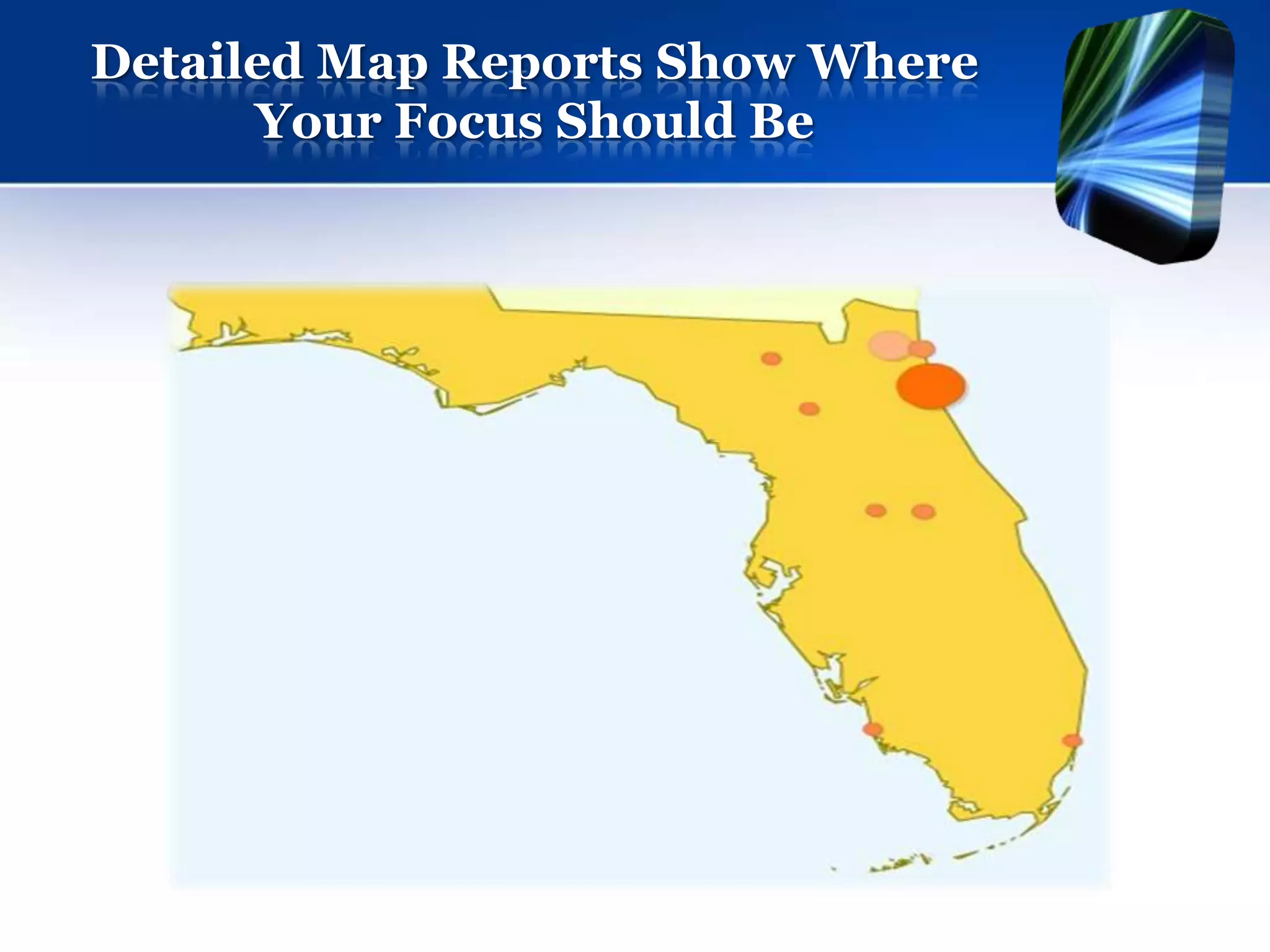 Detailed Map Reports Show Where
      Your Focus Should Be
 