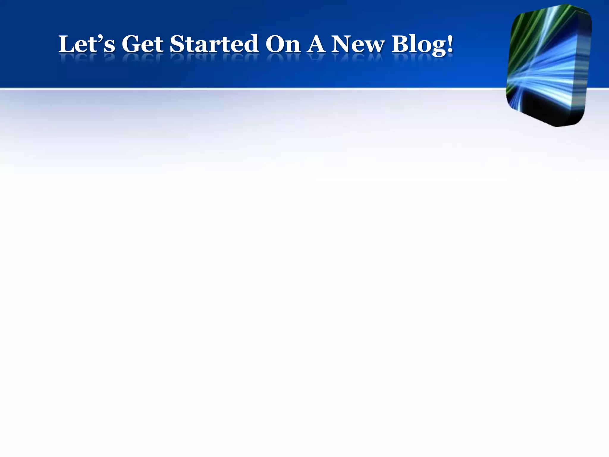 Let’s Get Started On A New Blog!
 