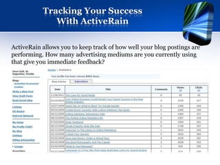 Tracking Your Success
              With ActiveRain

ActiveRain allows you to keep track of how well your blog postings are
performing. How many advertising mediums are you currently using
that give you immediate feedback?
 