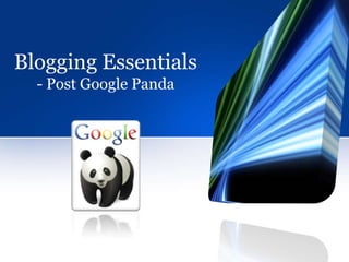 Blogging Essentials
  - Post Google Panda
 