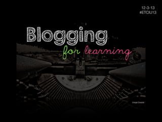 12-3-13
#ETCIU13

Blogging

for learning

Image Source

 