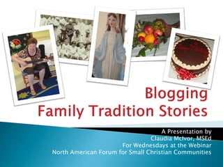A Presentation by
                                Claudia McIvor, MSEd
                      For Wednesdays at the Webinar
North American Forum for Small Christian Communities
 