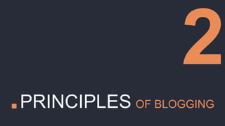 .PRINCIPLES OF BLOGGING
 
