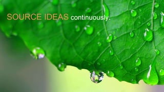SOURCE IDEAS continuously.
 