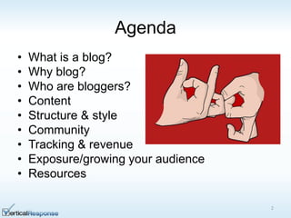 Agenda
• What is a blog?
• Why blog?
• Who are bloggers?
• Content
• Structure & style
• Community
• Tracking & revenue
• Exposure/growing your audience
• Resources
2
 