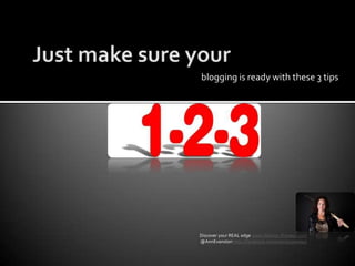 Just make sure yourblogging is ready with these 3 tipsDiscover your REAL edge www.Warrior-Preneur.com @AnnEvanstonhttp://facebook.com/warriorpreneur