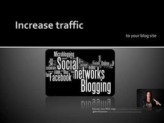 Increase trafficto your blog siteDiscover your REAL edge www.Warrior-Preneur.com @AnnEvanstonhttp://facebook.com/warriorpreneur