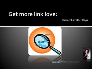 Get more link love:comment on other blogsDiscover your REAL edge www.Warrior-Preneur.com @AnnEvanstonhttp://facebook.com/warriorpreneur