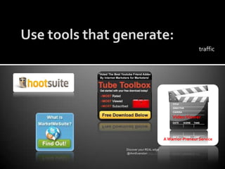 Use tools that generate:trafficVideo ViewerA Warrior-Preneur ServiceDiscover your REAL edge www.Warrior-Preneur.com @AnnEvanstonhttp://facebook.com/warriorpreneur