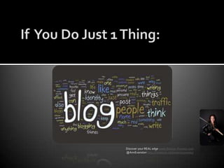 If  You Do Just 1 Thing:Discover your REAL edge www.Warrior-Preneur.com @AnnEvanstonhttp://facebook.com/warriorpreneur