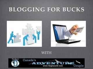 BLOGGING FOR BUCKS




       WITH
 