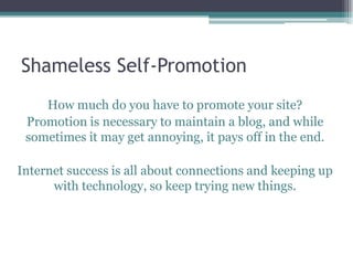 This can increase the amount of interested users viewing your blog immensely.Maintaining ReadershipLike Newspapers, blogs need to publish new content often to keep readers coming back